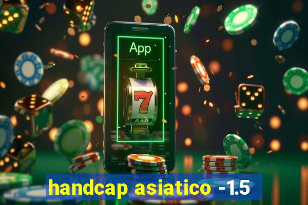 handcap asiatico -1.5