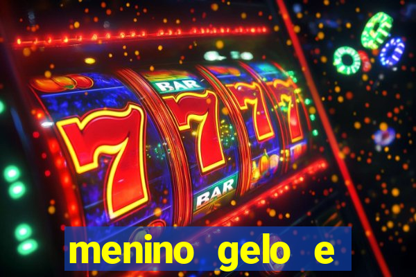 menino gelo e menina lava