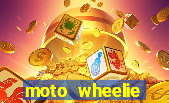 moto wheelie dinheiro infinito