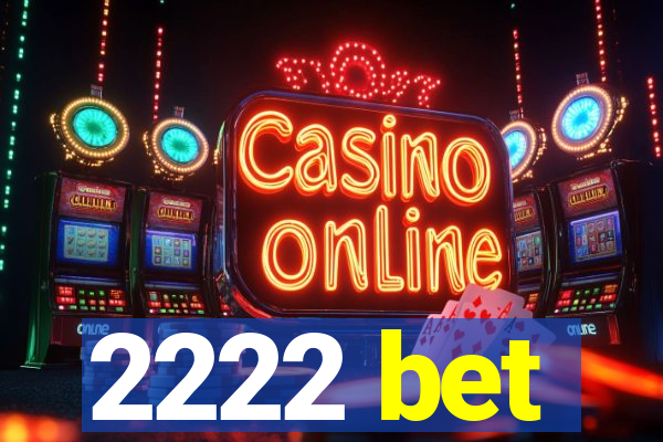 2222 bet