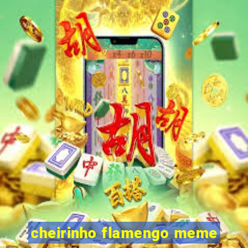 cheirinho flamengo meme