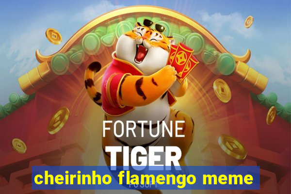 cheirinho flamengo meme