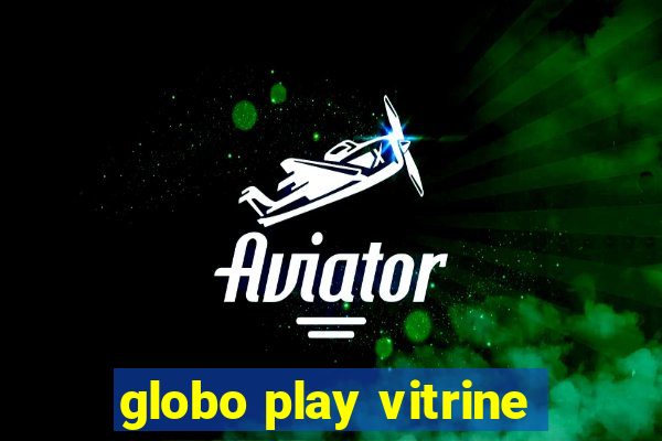 globo play vitrine