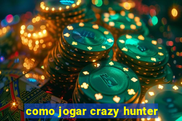 como jogar crazy hunter