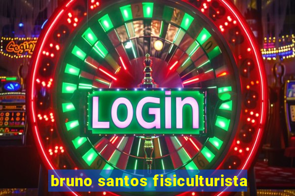 bruno santos fisiculturista
