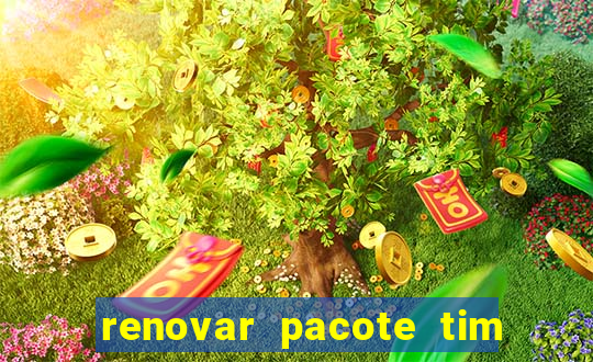renovar pacote tim beta antes do prazo