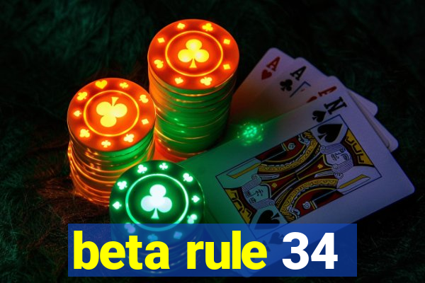 beta rule 34