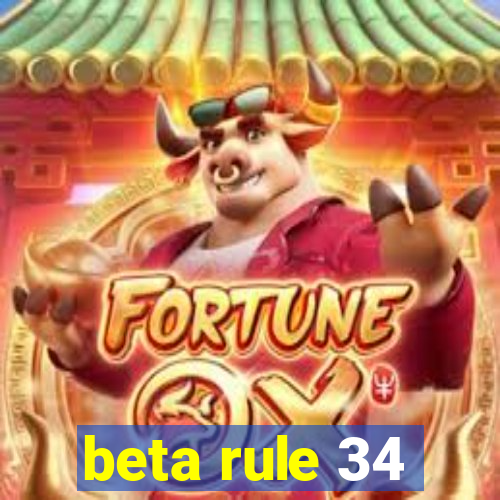 beta rule 34