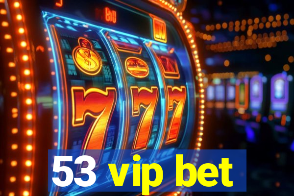 53 vip bet