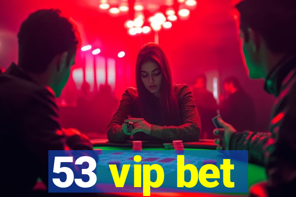 53 vip bet