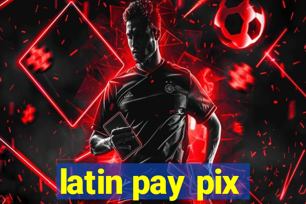 latin pay pix