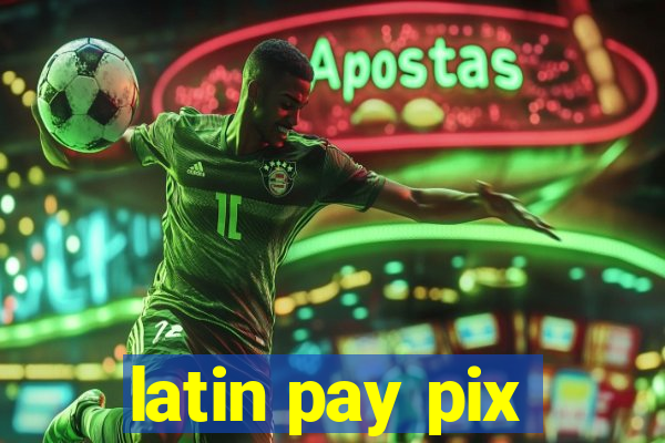 latin pay pix