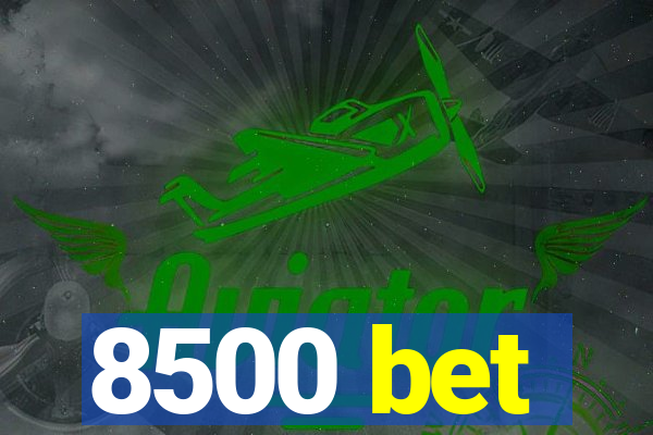 8500 bet