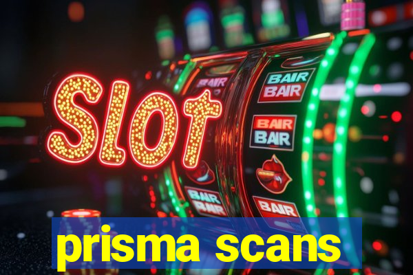 prisma scans