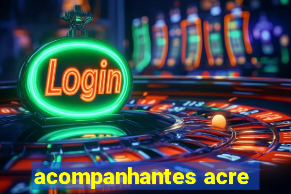 acompanhantes acre