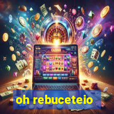 oh rebuceteio