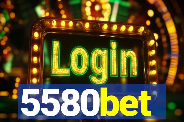 5580bet