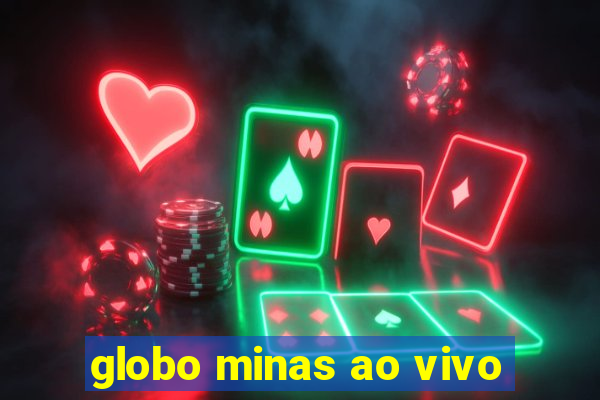 globo minas ao vivo