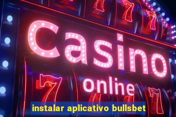 instalar aplicativo bullsbet
