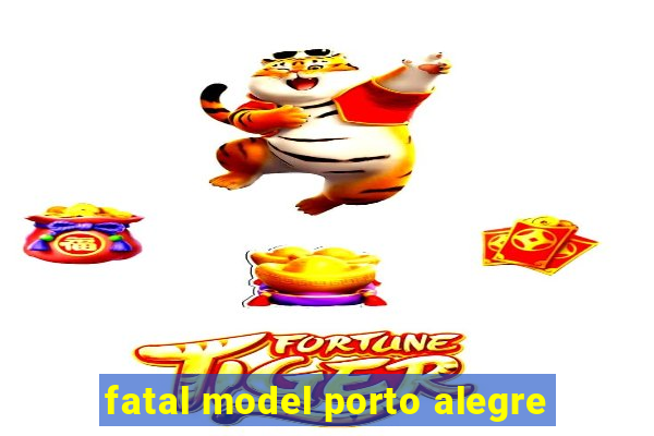 fatal model porto alegre
