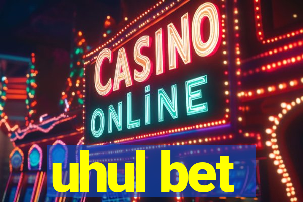 uhul bet