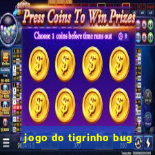 jogo do tigrinho bug