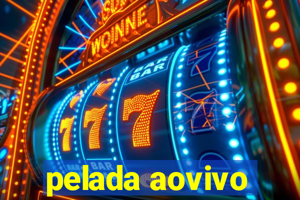 pelada aovivo