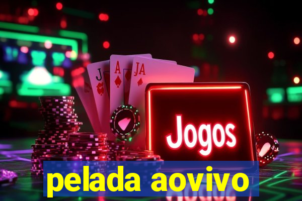 pelada aovivo