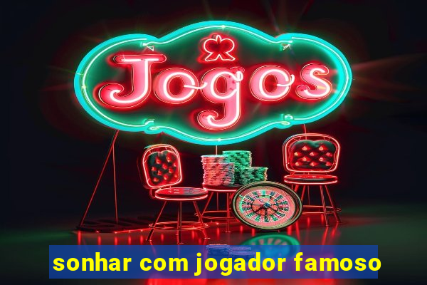 sonhar com jogador famoso