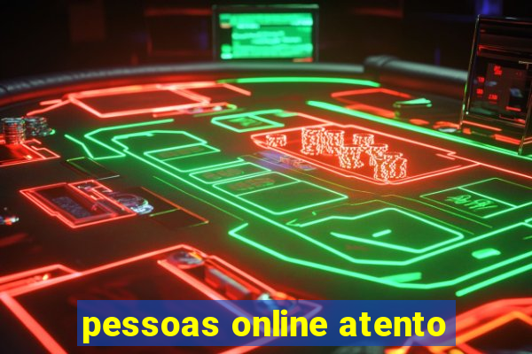 pessoas online atento