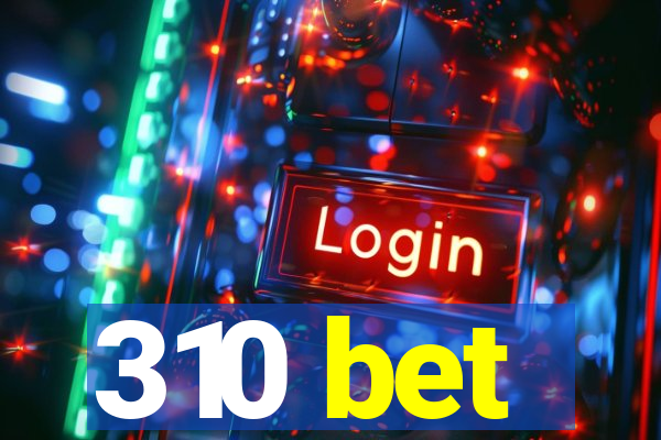 310 bet