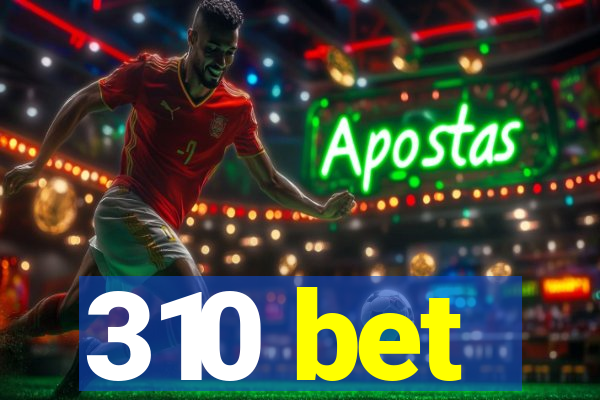 310 bet