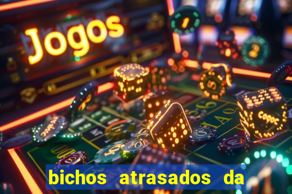 bichos atrasados da loteria federal