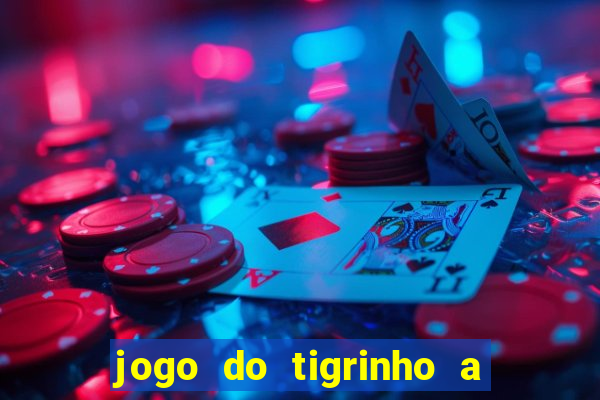 jogo do tigrinho a partir de r$ 1