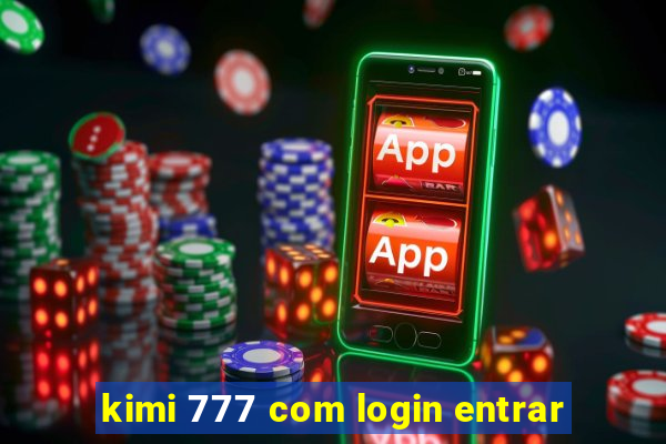 kimi 777 com login entrar