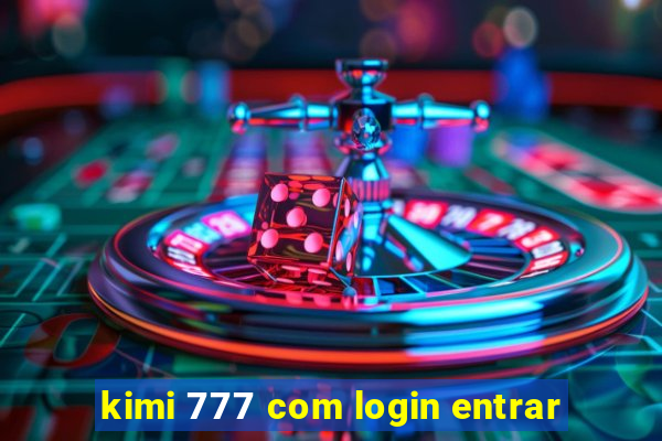 kimi 777 com login entrar