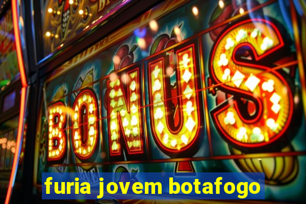 furia jovem botafogo