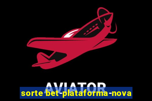 sorte bet-plataforma-nova