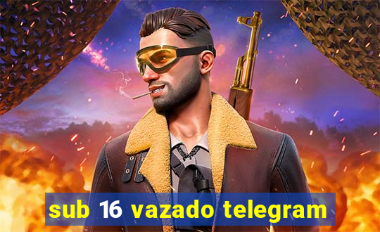 sub 16 vazado telegram