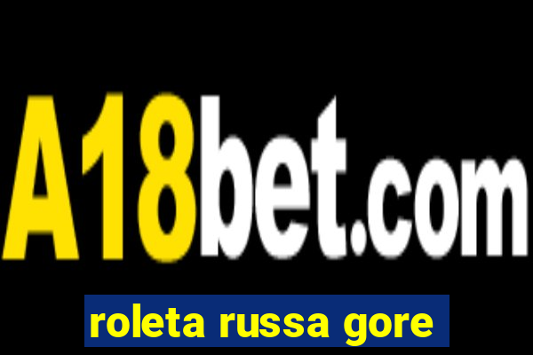 roleta russa gore