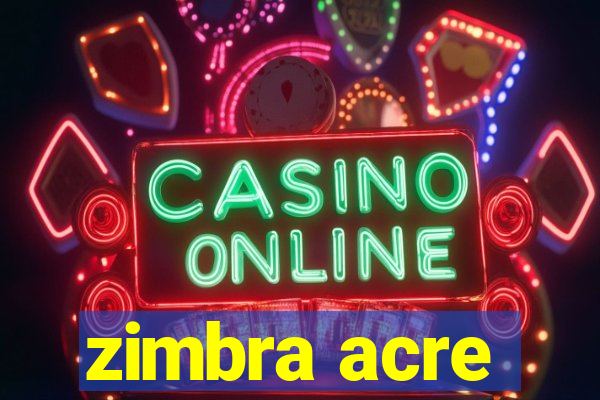 zimbra acre