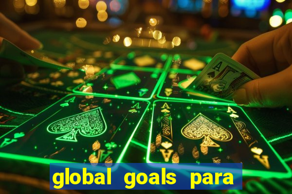 global goals para que serve