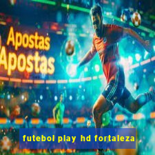 futebol play hd fortaleza