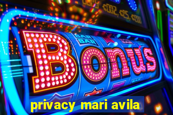 privacy mari avila