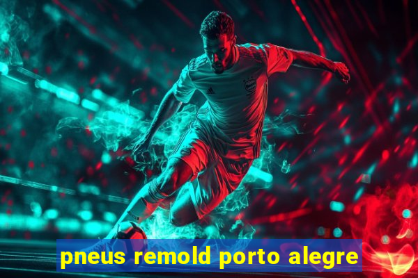 pneus remold porto alegre