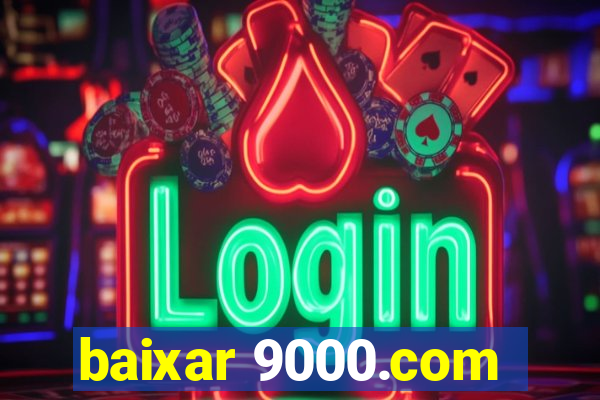 baixar 9000.com
