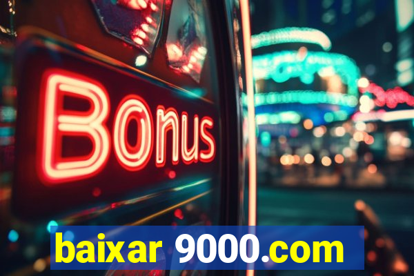 baixar 9000.com