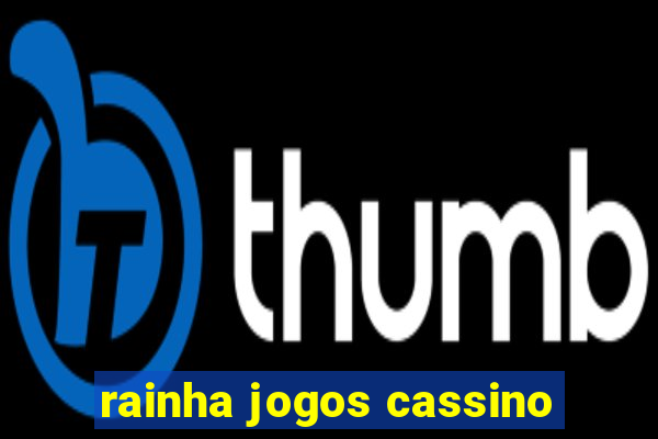 rainha jogos cassino
