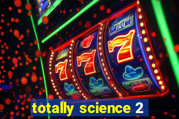 totally science 2