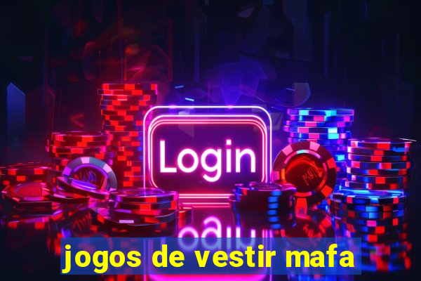 jogos de vestir mafa